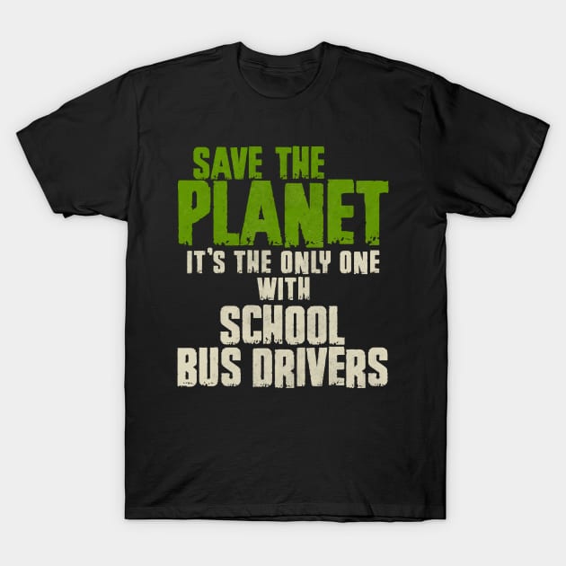 Save The Planet School Bus Driver T-Shirt by All-About-Words